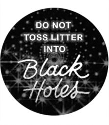 Do Not Toss Litter into Black Holes